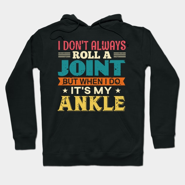 I Don't Always Roll A Joint But When I Do It's My Ankle Hoodie by TeeGuarantee